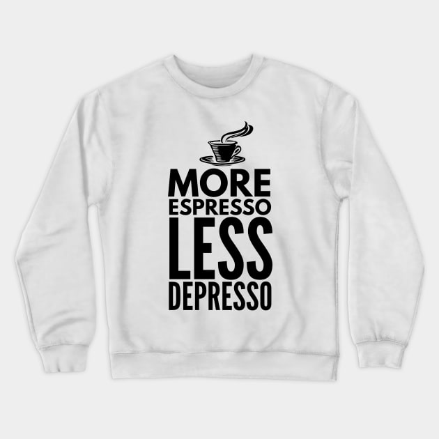 More Espresso Less Depresso Crewneck Sweatshirt by Coffee Addict